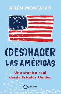 bokomslag (Des)Hacer Las Amricas: Una Crnica Real Desde Estados Unidos / (Un)Making the Americas