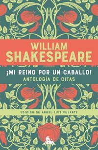 bokomslag Mi Reino Por Un Caballo! Antologa de Citas de William Shakespeare / My Kingdom for a Horse! an Anthology of Quotes by William Shakespeare