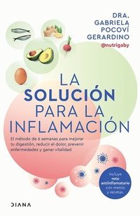 bokomslag La Solución Para La Inflamación: El Método de 6 Semanas Para Mejorar Tus Digestiones, Reducir El Dolor, Prevenir Enfermedades Y Ganar Vitalidad / A Solution for Inflammation