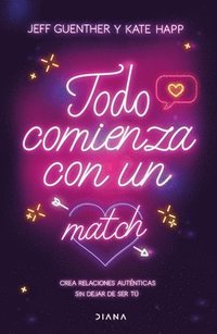 bokomslag Todo Comienza Con Un Match: Crea Relaciones Autnticas Sin Dejar de Ser T / It All Starts with a Match