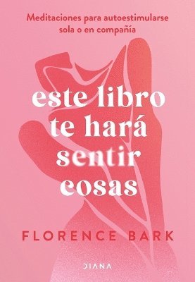 bokomslag Este Libro Te Hará Sentir Cosas: Meditaciones Para Autoestimularse Sola O En Compañía / This Book Will Make You Feel Something