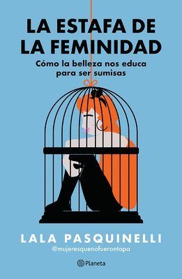 Lala Pasquinelli - Estafa de la Feminidad: Cómo La Belleza Nos Educa Para Ser Sumisas / The Scam of Femininity, Häftad