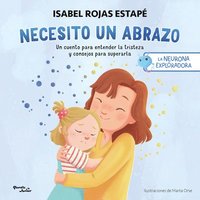 bokomslag Necesito Un Abrazo: Un Cuento Para Entender La Tristeza Y Consejos Para Superarla / I Need a Hug: A Short Story to Understand Sadness and Tips to Overcome It