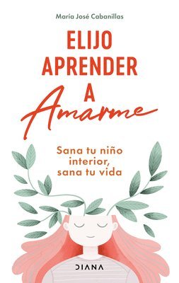 bokomslag Elijo Aprender a Amarme: Sana Tu Niño Interior, Sana Tu Vida / Learning to Love Myself