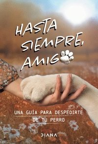 bokomslag Hasta Siempre, Amigo Perro: Una Guía Para Despedirte de Tu Perro / Farewell, My Faithful Dog