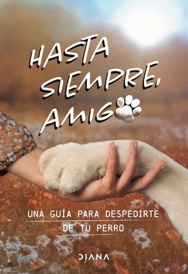 Hasta Siempre, Amigo Perro: Una Guía Para Despedirte de Tu Perro / Farewell, My Faithful Dog 1