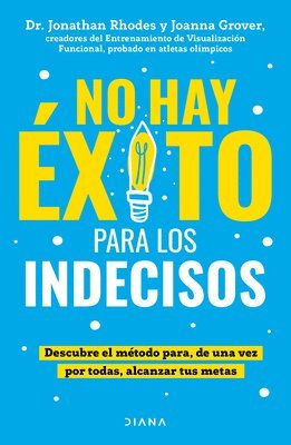 Joanna Grover, Jonathan Rhodes - No Hay Éxito Para Los Indecisos: Descubre El Método Para, de Una Vez Por Todas, Alcanzar Tue Metas / The Choice Point, Häftad