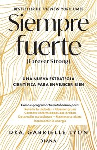 bokomslag Siempre Fuerte: Trabaja Tu Fuerza, Reprograma Tu Metabolismo Y Mejora La Vitalidad / Forever Strong