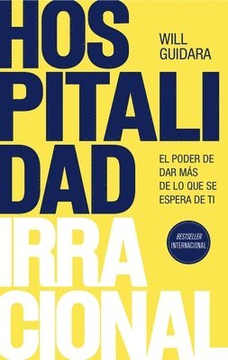 Will Guidara - Hospitalidad Irracional: El Poder de Dar Más de Lo Que Se Espera de Ti / Unreasonable Hospitality, Häftad