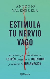 bokomslag Estimula Tu Nervio Vago: La Clave Para Combatir El Estrés, Mejorar La Digestión Y Reducir La Inflamación / Stimulate Your Vagus Nerve