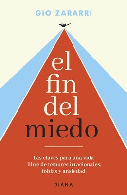 El Fin del Miedo: Las Claves Para Una Vida Libre de Temores Irracionales, Fobias Y Ansiedad / The End of Fear 1