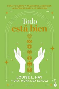 bokomslag Todo Está Bien: Tú Puedes Curar Tu Cuerpo a Través de la Medicina, Las Afirmaciones Y La Intuición / All Is Well