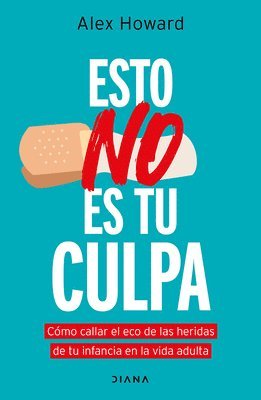 bokomslag Esto No Es Tu Culpa: Cómo Callar El Eco de Las Heridas de Tu Infancia En La Vida Adulta / It's Not Your Fault