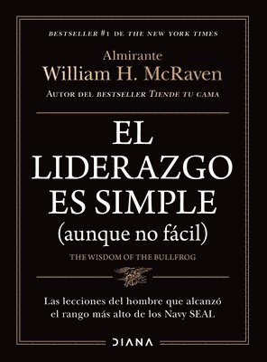William H McRaven - El Liderazgo Es Simple (Aunque No Fácil) / The Wisdom of the Bullfrog: Leadership Made Simple (But Not Easy), Häftad