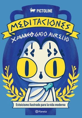 Pictoline - Meditaciones de Gato Aurelio: Estoicismo Ilustrado Para La Vida Moderna / Meditations of Aurelio the Cat, Häftad