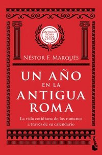 bokomslag Un Año En La Antigua Roma: La Vida Cotidiana de Los Romanos a Través de Su Calendario / A Year in Ancient Rome