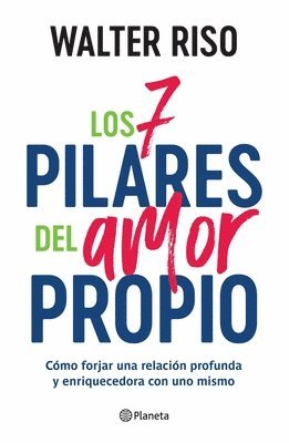 bokomslag Los 7 Pilares del Amor Propio: Cómo Forjar Una Relación Profunda Y Enriquecedora Con Uno Mismo / The Seven Tenets of Self-Love