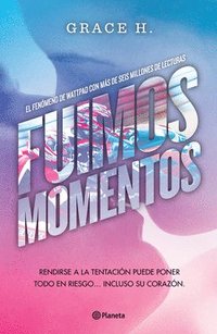 bokomslag Fuimos Momentos: Rendirse a la Tentación Puede Poner Todo En Riesgo... (Novela) / We Were Just a Moment (a Novel)