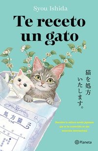 bokomslag Te Receto Un Gato: El Bestseller Japonés Que Ha Engatusado a Lectores En Todo El Mundo / We'll Prescribe You a Cat