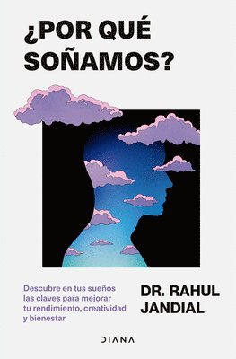 Rahul Jandial - ¿Por Qué Soñamos? Descubre En Tus Sueños Las Claves Para Mejorar Tu Rendimiento, Creatividad Y Bienestar / This Is Why You Dream, Häftad