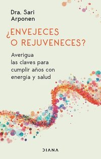 bokomslag ¿Envejeces O Rejuveneces? Averigua Las Claves Para Cumplir Años Con Energía Y Salud / Are You Aging or Reversing Time?