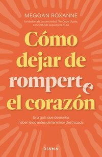 bokomslag Cómo Dejar de Romperte El Corazón / How to Stop Breaking Your Own Heart