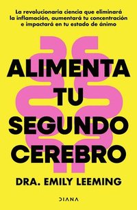 bokomslag Alimenta Tu Segundo Cerebro: La Revolucionaria Ciencia del Comer Que Te Ayudará a Alimentar Bien Tu Segundo Cerebro / Genius Gut