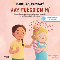 bokomslag Hay Fuego En Mí Un Cuento Para Entender La Rabia Y Aprender a Gestionar La Frustración / Fire Within Me: A Story to Understand Anger and Learn to Manage Frustration (La Neurona Exploradora)