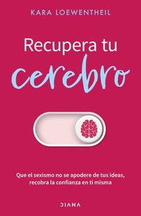 bokomslag Recupera Tu Cerebro: Que El Sexismo No Se Apofdere de Tus Ideas... / Take Back Your Brain: