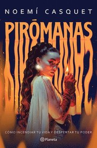 bokomslag Pirómanas: Cómo Incendiar Tu Vida Y Despertar Tu Poder / Firestarters: Ignite Your Life, Awaken Your Power
