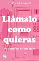 Alissa DeRogatis - Llámalo Como Quieras: Una Historia de Casi Amor / Call It Whatever You Want, Häftad