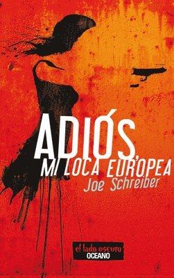 Joe Schreiber - Adiós, Mi Loca Europea, Häftad