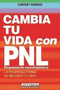 bokomslag Cambia tu vida con PNL. Programación Neurolingüística: La poderosa forma de mejorar tu vida