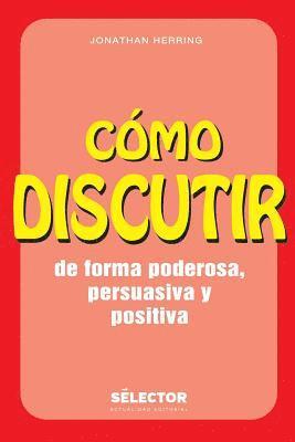 bokomslag Como discutir. De forma poderosa, persuasiva y positiva