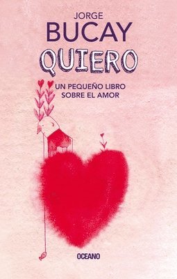 Jorge Bucay - Quiero: Un Pequeño Libro Sobre El Amor, Inbunden