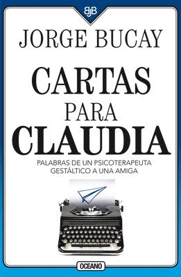 Cartas Para Claudia: Palabras de Un Psicoterapeuta Gestáltico a Una Amiga 1