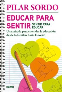 bokomslag Educar Para Sentir, Sentir Para Educar: Una Mirada Para Entender La Educación Desde Lo Familiar Hasta Lo Social