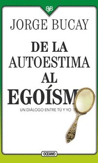 bokomslag de la Autoestima Al Egoísmo: Un Diálogo Entre Tu Y Yo