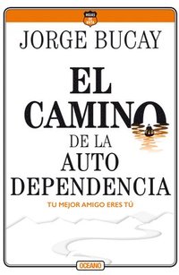 bokomslag El Camino de la Autodependencia: Tu Mejor Amigo Eres Tú