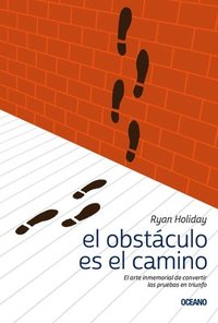 bokomslag El Obstáculo Es el Camino: El Arte Inmemorial de Convertir las Pruebas en Triunfo