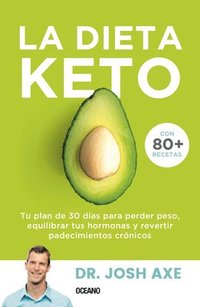 bokomslag La Dieta Keto: Tu Plan de 30 Días Para Perder Peso, Equilibrar Tus Hormonas Y Revertir Padecimientos Crónicos