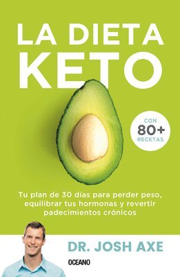 La Dieta Keto: Tu Plan de 30 Días Para Perder Peso, Equilibrar Tus Hormonas Y Revertir Padecimientos Crónicos 1