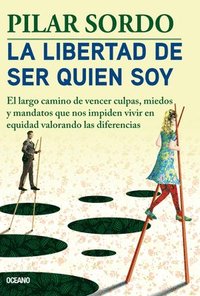 bokomslag La Libertad de Ser Quien Soy: El Largo Camino de Vencer Culpas, Miedos Y Mandatos