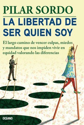 bokomslag La Libertad de Ser Quien Soy: El Largo Camino de Vencer Culpas, Miedos Y Mandatos