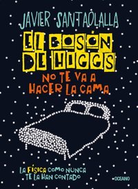 bokomslag El Bosón de Higgs No Te Va a Hacer La Cama,: La Física Como Nunca Te La Han Contado