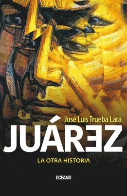 bokomslag Juárez. La Otra Historia