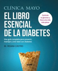 bokomslag Clínica Mayo. El Libro Esencial de la Diabetes: Una Guía Completa Para Prevenir, Manejar Y Vivir Bien Con Diabetes