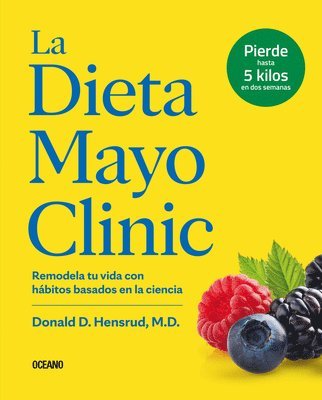 Donald D. Hensrud - La Dieta Mayo Clinic: Remodela Tu Vida Con Hábitos Basados En La Ciencia, Häftad