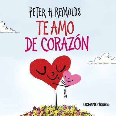 Peter H. Reynolds, Peter H Reynolds - Te Amo de Corazón / I Love You from the Bottom of My Heart, Inbunden
