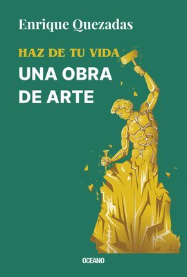 Enrique Quezadas - Haz de Tu Vida Una Obra de Arte / Make Your Life a Work of Art, Häftad